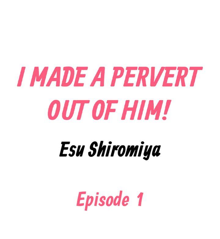 I Made a Pervert Out of Him