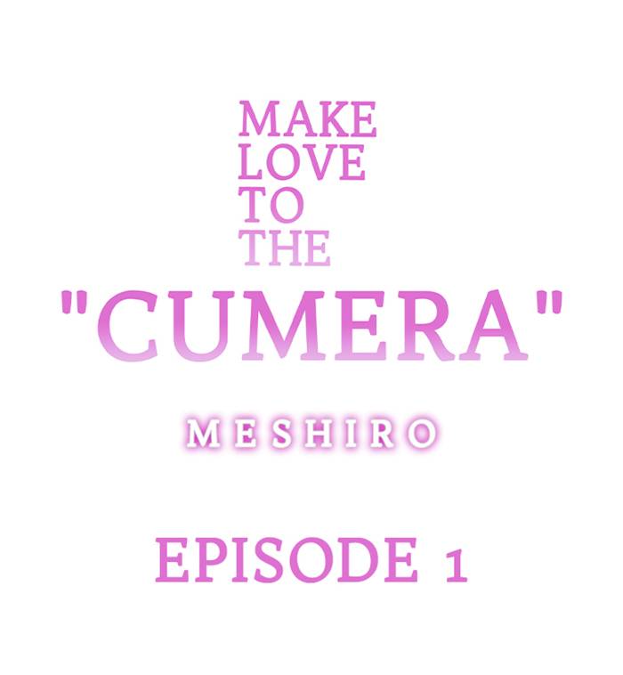 Make Love to the "Cumera"